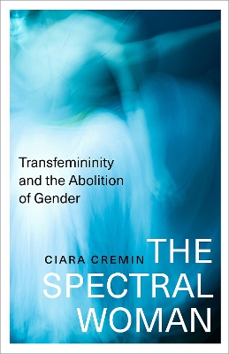 Spectral Woman: Transfemininity and the Abolition of Gender