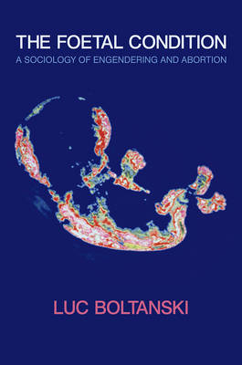 Foetal Condition: A Sociology of Engendering and Abortion