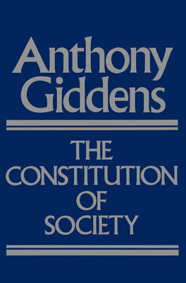 Constitution of Society: Outline of the Theory of Structuration