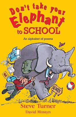 Don't Take Your Elephant to School: All Kinds of Alphabet Poems New edition
