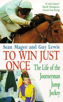 To Win Just Once: The Life of the Journeyman Jump Jockey New edition