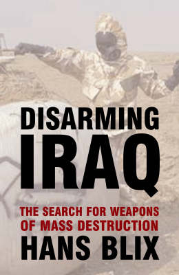 Disarming Iraq: The Search for Weapons of Mass Destruction