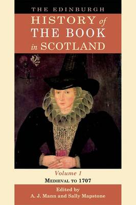 Edinburgh History of the Book in Scotland, Volume 1: Medieval to 1707