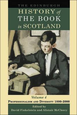 Edinburgh History of the Book in Scotland, Volume 4: Professionalism and Diversity 1880-2000