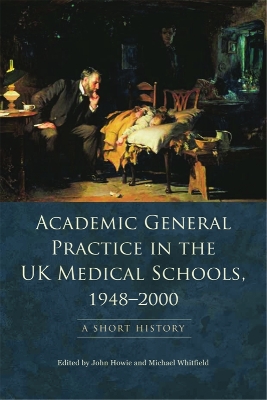 Academic General Practice in the UK Medical Schools, 19482000: A Short History