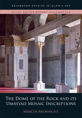 Dome of the Rock and its Umayyad Mosaic Inscriptions