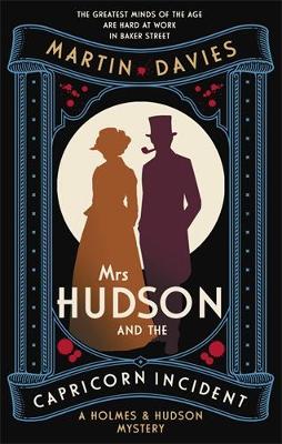Mrs Hudson and the Capricorn Incident: The latest in the bestselling series inspired by the great detectives  housekeeper in Baker Street