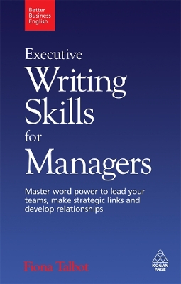 Executive Writing Skills for Managers: Master Word Power to Lead Your Teams, Make Strategic Links and Develop  Relationships