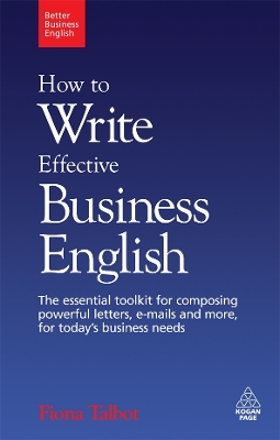 How to Write Effective Business English: The Essential Toolkit for Composing Powerful Letters, Emails and More, for  Today's Business Needs