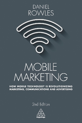 Mobile Marketing: How Mobile Technology is Revolutionizing Marketing, Communications and Advertising