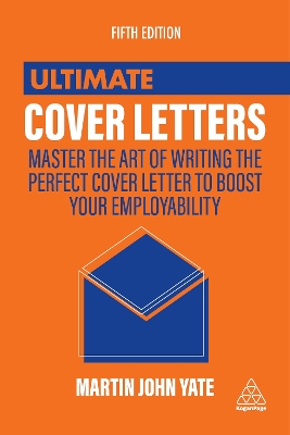 Ultimate Cover Letters: Master the Art of Writing the Perfect Cover Letter to Boost Your Employability 5th Revised edition