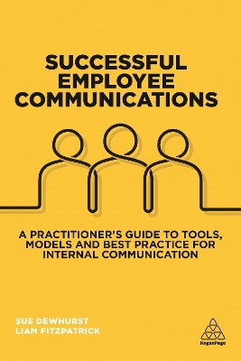 Successful Employee Communications: A Practitioner's Guide to Tools, Models and Best Practice for Internal  Communication