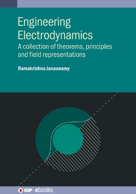 Engineering Electrodynamics: A collection of theorems, principles and field representations