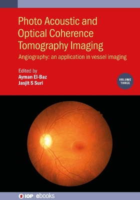 Photo Acoustic and Optical Coherence Tomography Imaging, Volume 3: Angiography: an application in vessel imaging