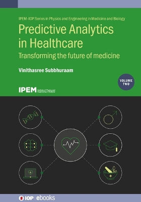 Predictive Analytics in Healthcare, Volume 2: Transforming the future of medicine