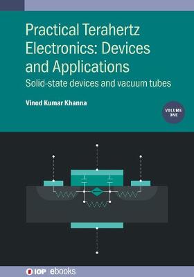 Practical Terahertz Electronics: Devices and Applications, Volume 1: Solid-state devices and vacuum tubes