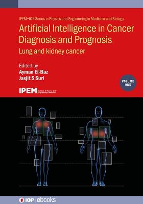 Artificial Intelligence in Cancer Diagnosis and Prognosis, Volume 1: Lung and kidney cancer