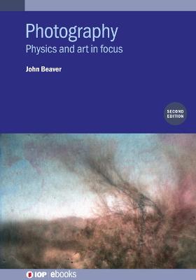 Photography (Second Edition): Physics and art in focus 2nd edition
