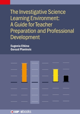 Investigative Science Learning Environment: A Guide for Teacher Preparation  and Professional Development: A guide for teacher preparation and professional development