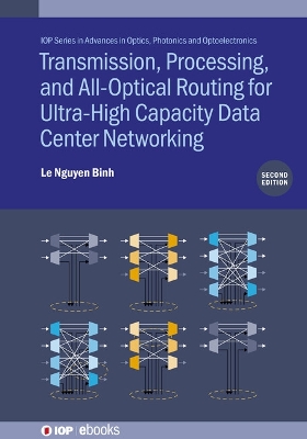 Transmission, Processing, and All-Optical Routing for Ultra-High Capacity  Data Center Networking (Second Edition) 2nd edition