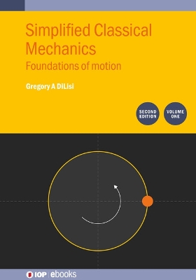 Simplified Classical Mechanics, Volume 1 (Second Edition): Foundations of motion 2nd edition