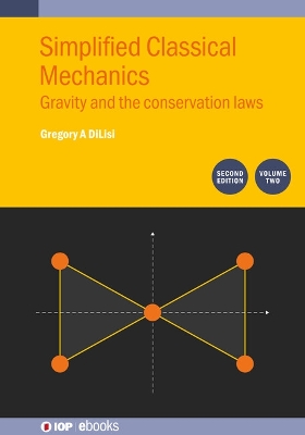 Simplified Classical Mechanics, Volume 2 (Second Edition): Gravity and the conservation laws 2nd edition