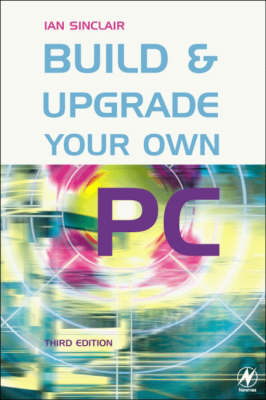 Build and Upgrade Your Own PC 3rd edition