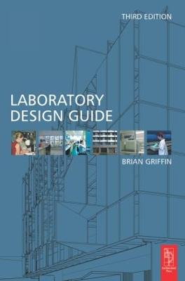 Laboratory Design Guide: For Clients, Architects and Their Design Team, The Laboratory Design Process  from Start to Finish 3rd edition