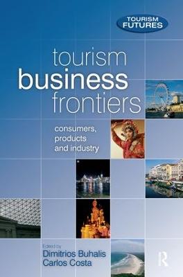 Tourism Business Frontiers: Consumers, products and industry