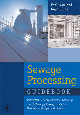 Sewage Processing Guidebook: Production, Energy Recovery, Recycling and Technology Developments for  Biosolids and Organic Residuals