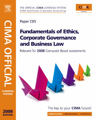 Fundamentals of Ethics, Corporate Governance and Business Law: Revised Edition Relevant for 2007/2008 Computer-based Assessment : Paper C05 2nd Revised edition, Paper C05