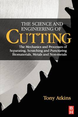 Science and Engineering of Cutting: The Mechanics and Processes of Separating, Scratching and Puncturing  Biomaterials, Metals and Non-metals