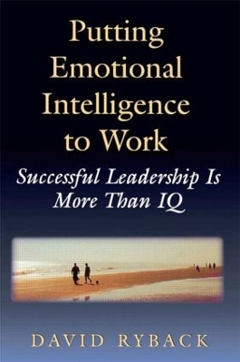 Putting Emotional Intelligence To Work: Successful Leadership Is More Than IQ