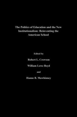 Politics Of Education And The New Institutionalism: Reinventing The American School