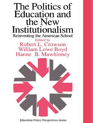 Politics Of Education And The New Institutionalism: Reinventing The American School