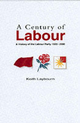 Century of Labour: A History of the Labour Party, 1900-2000 New edition