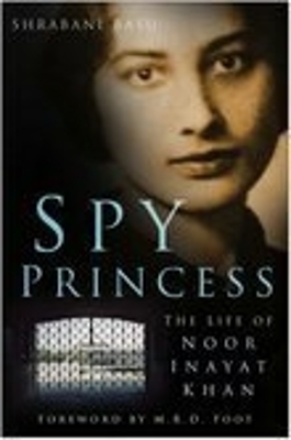 Spy Princess: The Life of Noor Inayat Khan