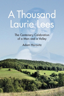 Thousand Laurie Lees: The Centenary Celebration of a Man and a Valley
