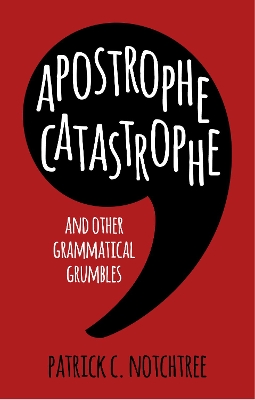 Apostrophe Catastrophe: And Other Grammatical Grumbles