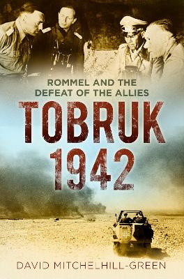 Tobruk 1942: Rommel and the Defeat of the Allies 2nd edition