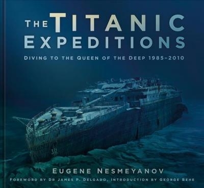 Titanic Expeditions: Diving to the Queen of the Deep: 19852010