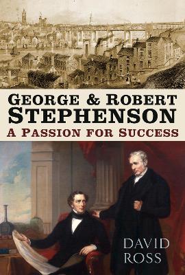George and Robert Stephenson: A Passion for Success 2nd edition