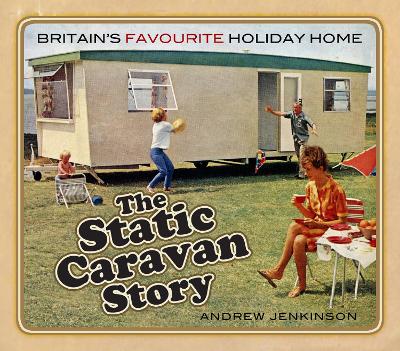 Static Caravan Story: Britains Favourite Holiday Home