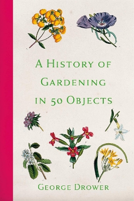 History of Gardening in 50 Objects 2nd edition