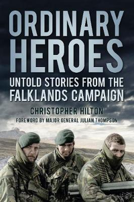 Ordinary Heroes: Untold Stories from the Falklands Campaign 2nd edition