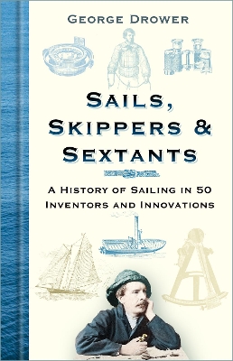 Sails, Skippers and Sextants: A History of Sailing in 50 Inventors and Innovations 4th edition