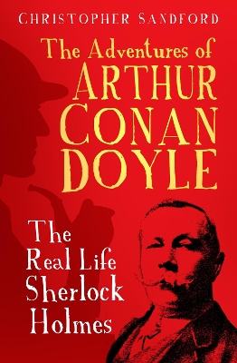 Adventures of Arthur Conan Doyle: The Real Life Sherlock Holmes 2nd edition