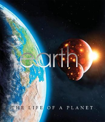 Earth: The Life Of A Planet Illustrated edition