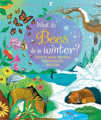 What Do Bees Do In Winter?: Stories of animal migration, hibernation and adaptation