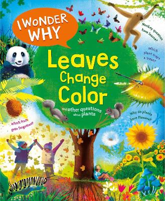 I Wonder Why Leaves Change Colour: and other questions about plants
